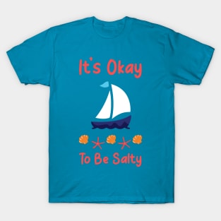 It's Okay To Be Salty T-Shirt